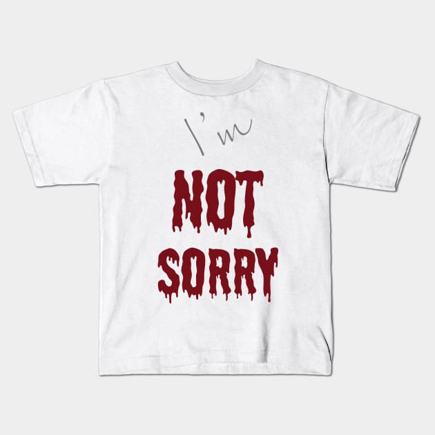 I'm "Not Sorry" Kids T-Shirt by MHich